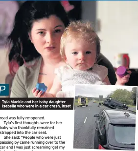  ??  ?? Tyla Mackie and her baby daughter Isabella who were in a car crash, inset