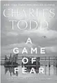  ?? ?? ‘A Game of Fear’ By Charles Todd. Morrow, 320 pages, $28.99