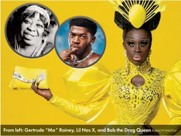  ?? PUBLICITY PHOTOS ?? From left: Gertrude “Ma” Rainey, Lil Nas X, and Bob the Drag Queen