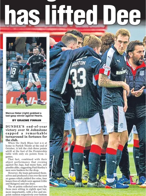  ??  ?? Marcus Haber (right) grabbed a last-gasp winner against Hearts. The Dundee players and manager Paul Hartley form a ‘huddle’ on the pitch at