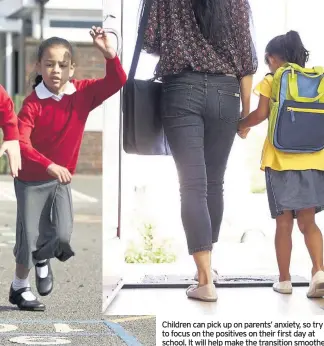  ??  ?? Children can pick up on parents’ anxiety, so try to focus on the positives on their first day at school. It will help make the transition smoother