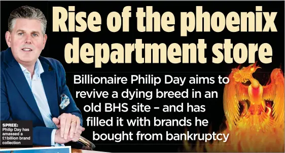  ??  ?? SPREE: Philip Day has amassed a £1billion brand collection