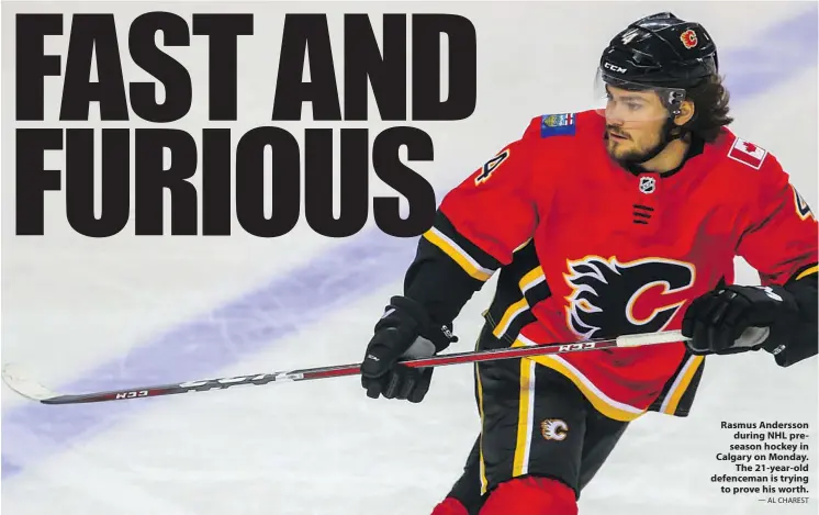  ?? — AL CHAREST ?? Rasmus Andersson during NHL preseason hockey in Calgary on Monday. The 21-year-old defenceman is trying to prove his worth.