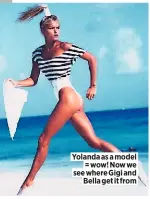  ??  ?? Yolanda as a model = wow! Now we see where Gigi and Bella get it from