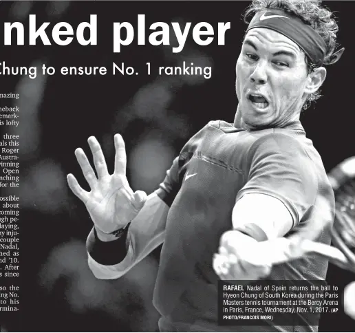  ?? PHOTO/ FRANCOIS MORI) ( AP ?? RAFAEL Nadal of Spain returns the ball to Hyeon Chung of South Korea during the Paris Masters tennis tournament at the Bercy Arena in Paris, France, Wednesday, Nov. 1, 2017.