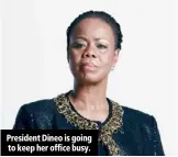  ??  ?? President Dineo is going to keep her office busy.