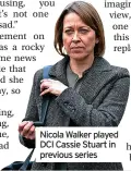  ?? ?? Nicola Walker played DCI Cassie Stuart in previous series