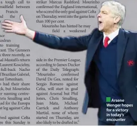  ??  ?? Arsene Wenger hopes for a victory in today’s encounter