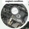  ??  ?? A compressio­n test soon checks an engine’s condition.