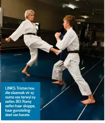  ?? ?? LINKS: Tristan hou die slaansak vir sy ouma vas terwyl sy oefen. BO: Romy oefen haar skoppe, haar gunsteling­deel van karate.