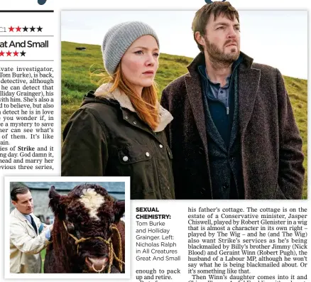  ??  ?? SEXUAL CHEMISTRY: Tom Burke and Holliday Grainger. Left: Nicholas Ralph in All Creatures Great And Small