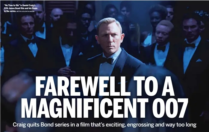  ?? METRO GOLDWYN MAYER ?? “No Time to Die” is Daniel Craig’s fifth James Bond film and his finale in the series.