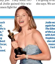  ??  ?? “This is such a big deal, and my life is so simple,” Jodie said, accepting her first best actress Oscar, for 1988’s
The Accused. Jodie won again for 1991’s The Silence of the Lambs, with Anthony Hopkins, whom she called “the reason that
I’m here.”