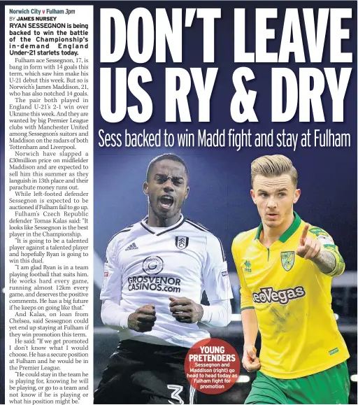  ??  ?? YOUNG PRETENDERS Sessegnon and Maddison (right) go head to head today as Fulham fight for promotion