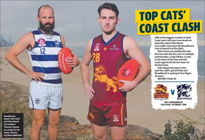  ??  ?? Broadbeach player Josh Searl and Palm Beach Currumbin’s Thomas Thynne are ready for the derby. Picture GLENN HAMPSON