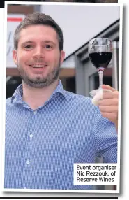  ??  ?? Event organiser Nic Rezzouk, of Reserve Wines