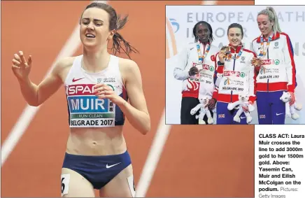  ??  ?? CLASS ACT: Laura Muir crosses the line to add 3000m gold to her 1500m gold. Above: Yasemin Can, Muir and Eilish McColgan on the podium.