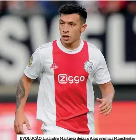  ?? ?? EVOLUÇÃO. Lisandro Martínez deixa o Ajax e ruma a Manchester