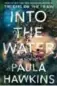  ??  ?? Into The Water, by Paula Hawkins, Doubleday Canada, 400 pages, $34.95.