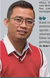  ?? Dr Mohd Shuhaizam ?? Kami tetap meneruskan beberapa agenda sedia ada antaranya memberi fokus kepada perniagaan global”