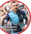  ??  ?? STRONGER: Paul Heyes