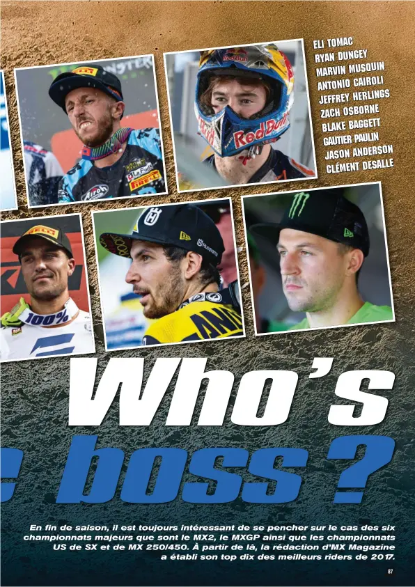  ??  ?? Eli Tomac Ryan Dungey Marvin Musquin Antonio Cairoli Jeffrey Herlings Zach Osborne Blake Baggett Gautier Paulin Jason Anderson Clément Desalle