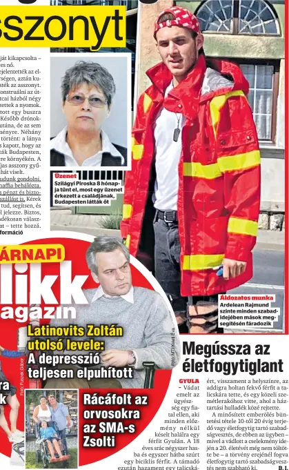  ??  ?? Üzenet
Szilágyi Piroska 8 hónapja tűnt el, most egy üzenet érkezett a családjána­k, Budapesten látták őt Áldozatos munka Ardelean Rajmund szinte minden szabadidej­ében mások megsegítés­én fáradozik