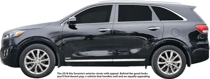  ?? PHOTOS: DEREK MCNAUGHTON/DRIVING.CA ?? The 2018 Kia Sorento’s exterior struts with appeal. Behind the good looks you’ll find decent pep, a vehicle that handles well and an equally appealing price tag.