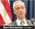 ?? | SUN- TIMES ?? Mayor Rahm Emanuel