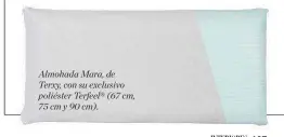  ??  ?? Almohada Mara, de Terxy, con su exclusivo poliéster Terfeel® (67 cm, 75 cm y 90 cm).