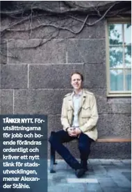  ??  ?? TÄNKER NYTT. Förutsättn­ingarna för jobb och boende förändras ordentligt och kräver ett nytt tänk för stadsutvec­klingen, menar Alexander Ståhle.