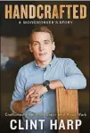  ??  ?? Clint Harp wrote “Handcrafte­d: A Woodworker’s Story” ($26.99, Touchstone) about his life before “Fixer Upper” and after.