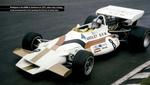  ??  ?? Rodríguez in the BRM at Zandvoort in 1971, when only a drying track prevented him from beating the Ferrari of Jacky Ickx