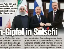  ??  ?? Obwohl Ruhani (70, v.l.), Putin (66) und Erdogan (64) im Syrien-Konflikt auf unterschie­dlichen Seiten stehen, setzen sie sich für eine militärisc­he Deeskalati­on und eine politische Lösung ein.