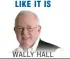  ??  ?? LIKE IT IS WALLY HALL