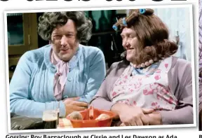  ??  ?? Gossips: Roy Barracloug­h as Cissie and Les Dawson as Ada