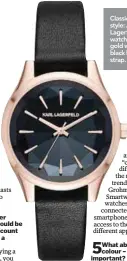  ??  ?? Classic style: A Karl Lagerfeld watch in rose gold with a black leather strap.