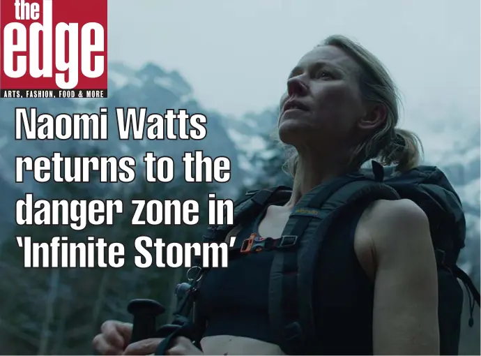  ?? Bleecker street Media ?? Naomi Watts starts in the film, ‘Infinite Storm,’ where she plays a mountain rescue worker trying to save an injured man’s life.