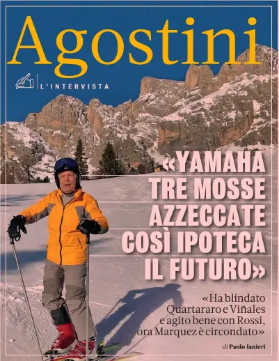  ??  ?? Pilota e manager Sopra Giacomo Agostini, 77 anni, a Cortina. Nel Mondiale dal 1963 al 1977, poi team manager Yamaha per 11 anni e della Cagiva per 3