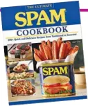  ?? FOX CHAPEL PUBLISHING ?? “SPAM: 100+ Quick and Delicious Recipes from Traditiona­l to Gourmet”