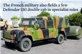  ??  ?? The French military also fields a few Defender 130 double cab in specialist roles