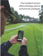  ??  ?? The Caddie function offers strategy advice and precise yardages