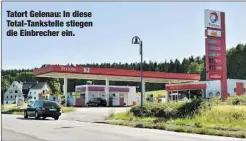  ??  ?? Tatort Gelenau: In diese Total-Tankstelle stiegen die Einbrecher ein.