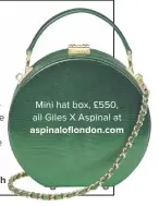  ??  ?? Mini hat box, £550, all Giles X Aspinal at aspinalofl­ondon.com