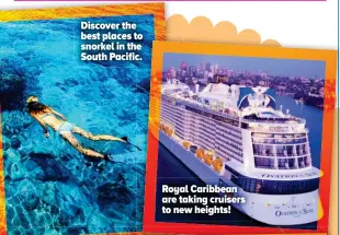  ??  ?? Royal Caribbean are taking cruisers to new heights! Discover the best places to snorkel in the South Pacific.