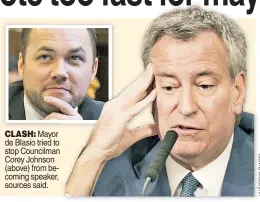  ??  ?? CLASH: Mayor de Blasio tried to stop Councilman Corey Johnson (above) from becoming speaker, sources said.