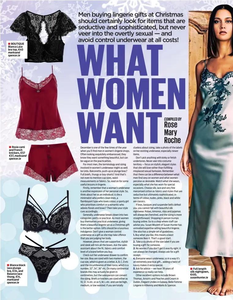  ?? ?? BOUTIQUE Blanca Lace bra top, €40 marksand spencer.ie
Rosie cami and French knickers, €57 €37, marksand spencer.ie
Blanca black lace plunge bra, €34, and Balance lace thong, €14, marksand spencer.ie
Full length silk nightgown, €410, susanhunte­r.ie