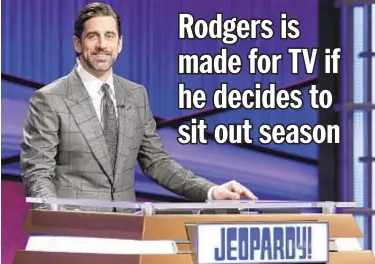  ?? AP ?? With uncertain future, it seems former Jeopardy host Aaron Rodgers would be top pick for NFL TV executives.