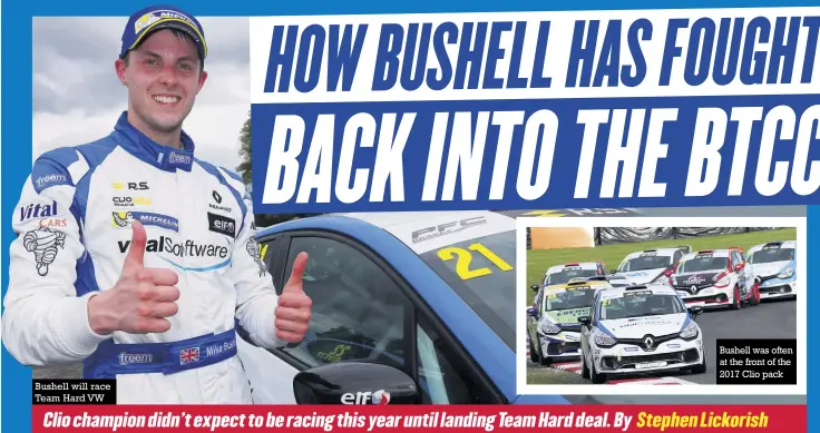  ??  ?? Bushell will race Team Hard VW Bushell was often at the front of the 2017 Clio pack