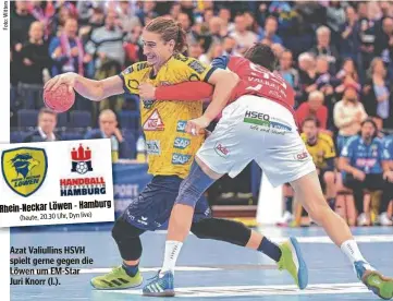  ?? ?? (heute, 20.30 Uhr, Dyn live)
Azat Valiullins HSVH spielt gerne gegen die Löwen um EM-Star Juri Knorr (l.).